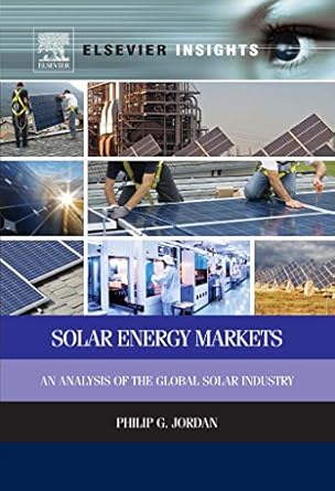 solar energy markets an analysis of the global solar industry 1st edition philip g jordan b00gr0ibsu,