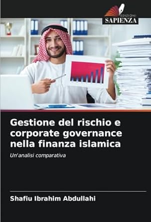 gestione del rischio e corporate governance nella finanza islamica unanalisi comparativa 1st edition shafiu