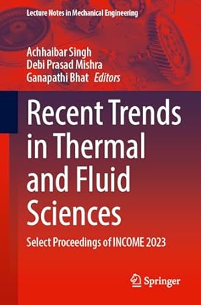 recent trends in thermal and fluid sciences select proceedings of income 2023 2024th edition achhaibar singh