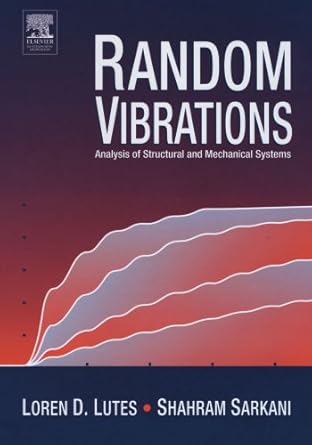 random vibrations analysis of structural and mechanical systems 1st edition loren d lutes 0123992664,
