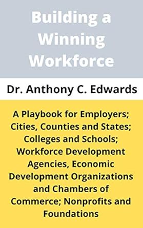 building a winning workforce a playbook for employers government entities colleges and schools workforce