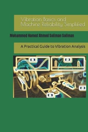 vibration basics and machine reliability simplified a practical guide to vibration analysis 1st edition