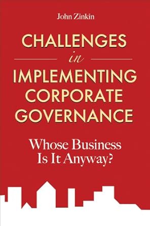challenges in implementing corporate governance whose business is it anyway 1st edition john zinkin