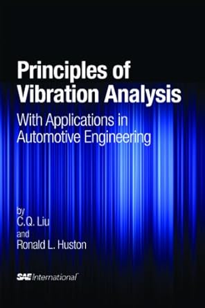 principles of vibration analysis with applications in automotive engineering 1st edition c q liu ronald l
