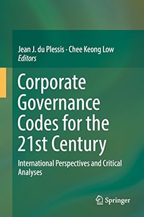 corporate governance codes for the 21st century international perspectives and critical analyses 1st edition