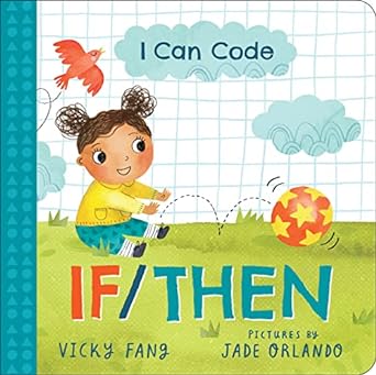 i can code if/then a simple stem introduction to coding for kids and toddlers 1st edition vicky fang ,jade