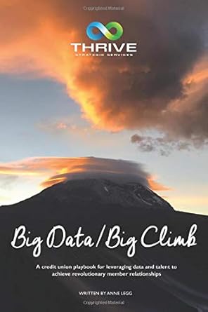 big data/big climb a credit union playbook for leveraging data and talent to achieve revolutionary member