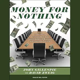 money for nothing how the failure of corporate boards is ruining american business and costing us trillions