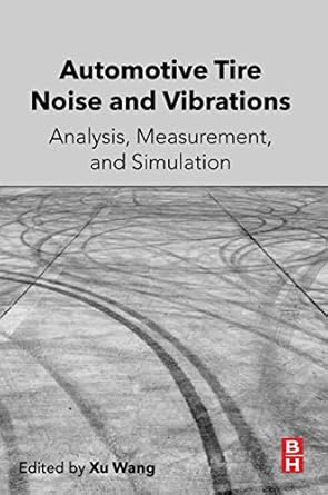 automotive tire noise and vibrations analysis measurement and simulation 1st edition xu wang 0128184094,