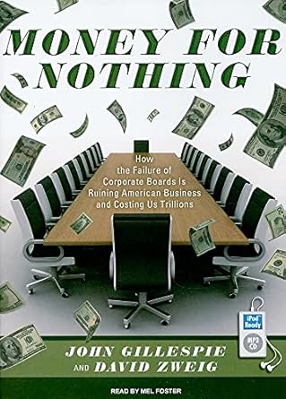 money for nothing how the failure of corporate boards is ruining american business and costing us trillions