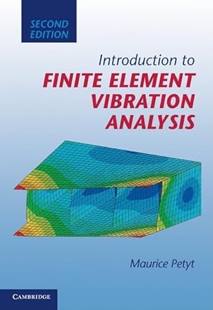 introduction to finite element vibration analysis 2nd edition maurice petyt 0521191602, 978-0521191609