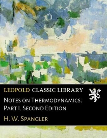 notes on thermodynamics part i 2nd edition h w spangler b01mr3c5w2