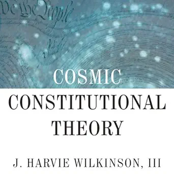 cosmic constitutional theory why americans are losing their inalienable right to self governance 1st edition