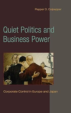 quiet politics and business power corporate control in europe and japan 1st edition pepper d culpepper
