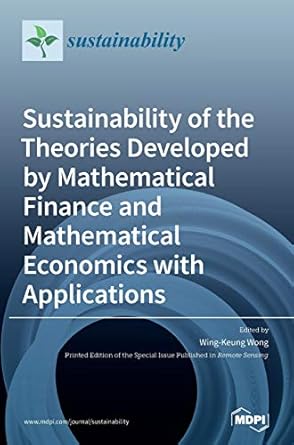 sustainability of the theories developed by mathematical finance and mathematical economics with applications