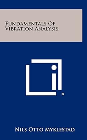 fundamentals of vibration analysis 1st edition nils otto myklestad 125844612x, 978-1258446123