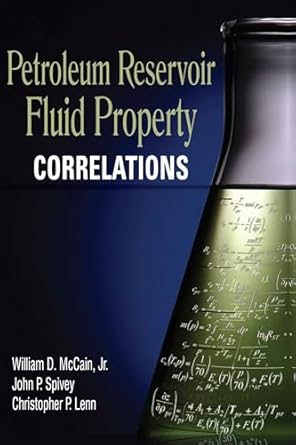 petroleum reservoir fluid property correlations 1st edition william d mccain jr ,john p spivey ,christopher p