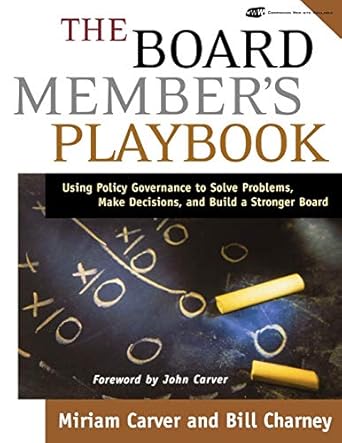 the board members playbook using policy governance to solve problems make decisions and build a stronger