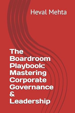 the boardroom playbook mastering corporate governance and leadership 1st edition mr heval vasant mehta