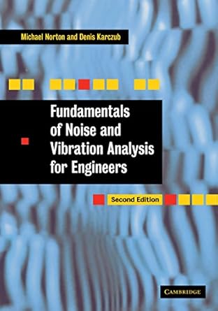 fundamentals of noise and vibration analysis for engineers 2nd edition m p norton ,d g karczub b001hpfjc6,