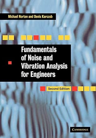 fundamentals of noise and vibration analysis for engineers 1st edition m p norton ,d g karczub 0521499135,