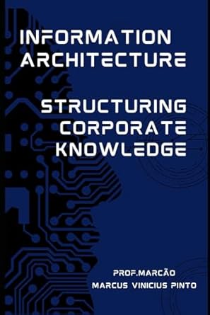 information architecture structuring corporate knowledge 1st edition prof marcus vinicius pinto b0f1ndh96g,