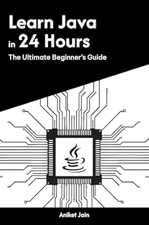 learn java in 24 hours the ultimate beginners guide 1st edition aniket jain b0ds1zy76t