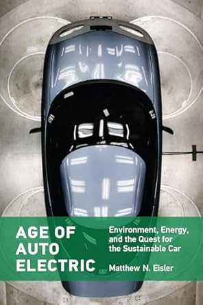 age of auto electric environment energy and the quest for the sustainable car 1st edition matthew n eisler