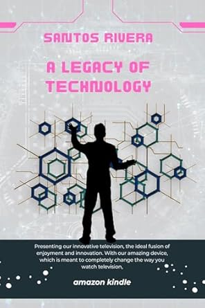a legacy of technology pioneering in television 1st edition santos rivera b0dccc2yvb