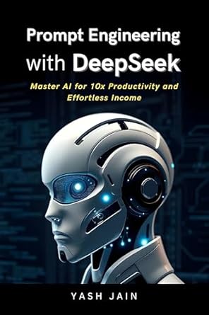 prompt engineering with deepseek master ai for 10x productivity and effortless income 1st edition yash jain