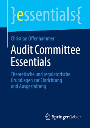 audit committee essentials theoretische und regulatorische grundlagen zur einrichtung und ausgestaltung 1st