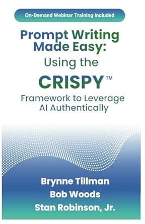 prompt writing made easy using the crispy framework to leverage ai authentically 1st edition brynne tillman