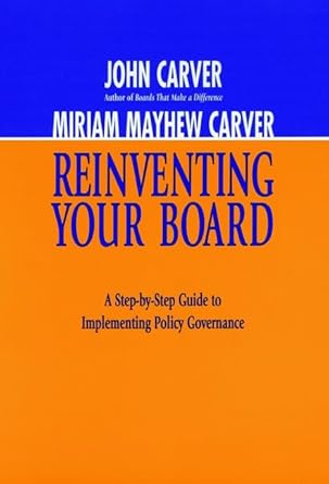 reinventing your board a step by step guide to implementing policy governance 1st edition john carver ,miriam