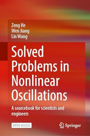 solved problems in nonlinear oscillations a sourcebook for scientists and engineers 1st edition zeng he ,wen