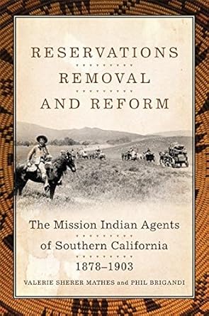 reservations removal and reform the mission indian agents of southern california 1878 1903 1st edition