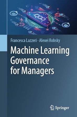 machine learning governance for managers 1st edition francesca lazzeri ,alexei robsky b0cj23cl9c,