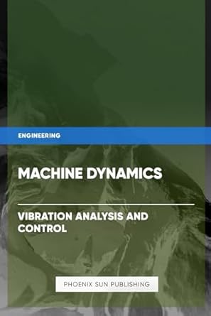 machine dynamics vibration analysis and control 1st edition ps publishing b0ct3t8163, 979-8877121737