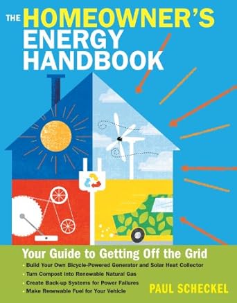 the homeowners energy handbook your guide to getting off the grid 2nd/23rd/13th edition paul scheckel