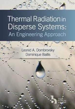 thermal radiation in disperse systems an engineering approach 1st edition leonid a dombrovsky 1567002684,