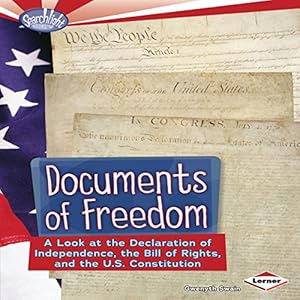 documents of freedom a look at the declaration of independence the bill of rights and the u s constitution