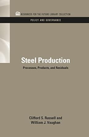 steel production processes products and residuals 1st edition clifford s russell ,william j vaughn
