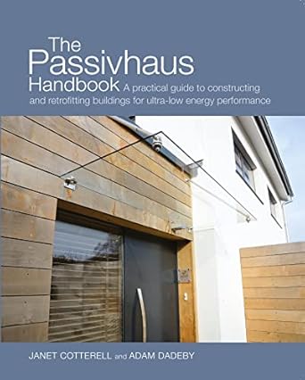 the passivhaus handbook a practical guide to constructing and retrofitting buildings for ultra low energy