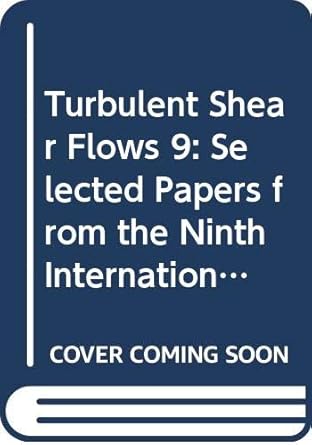 turbulent shear flows 9 selected papers from the ninth international symposium on turbulent shear flows kyoto