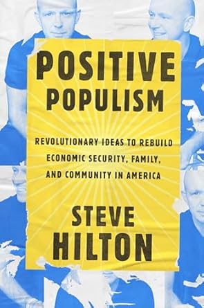 positive populism revolutionary ideas to rebuild economic security family and community in america 1st
