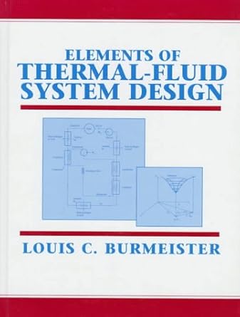 elements of thermal fluid system design 1st edition louis c burmeister 0136602185, 978-0136602187