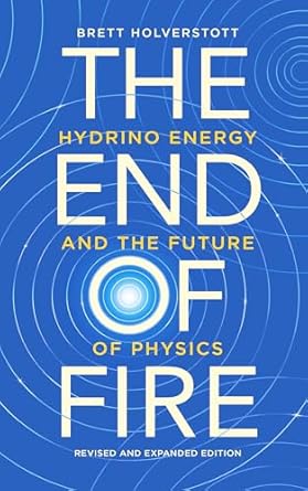 the end of fire hydrino energy and the future of physics 2nd edition brett holverstott b07dbyw9vl, b0f277dbb4