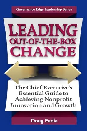 leading out of the box change the chief executives essential guide to achieving nonprofit innovation and