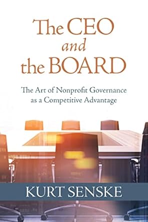 the ceo and the board the art of nonprofit governance as a competitive advantage 1st edition kurt senske