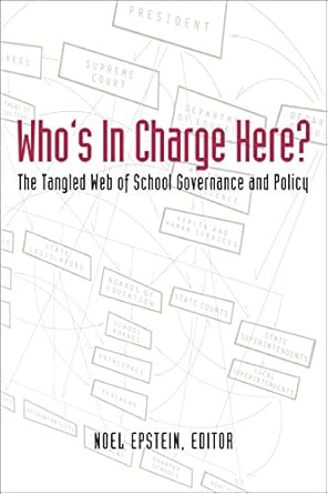 whos in charge here the tangled web of school governance and policy 1st edition noel epstein 0815724721,