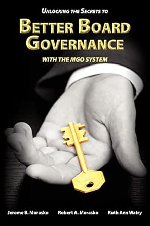 unlocking the secrets to better board governance with the mgo system 1st edition jerome b morasko ,robert a